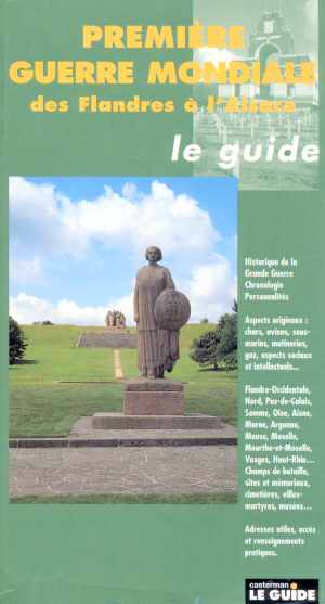 Guide Premire Guerre Mondiale, des Flandres  l'Alsace (Le Guide Casterman - Ed. 1995)